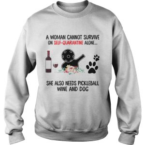 A Woman Cannot Survive On Self Quarantine Alone She Needs Wine Dog Pickleball shirt 2