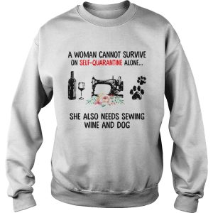 A Woman Cannot Survive On Self Quarantine Alone She Needs Wine Dog Sewing shirt 2