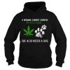 A Woman Cannot Survive On Weed Alone She Also Needs A Dog shirt