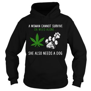 A Woman Cannot Survive On Weed Alone She Also Needs A Dog shirt 1