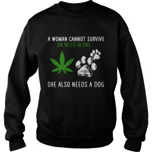 A Woman Cannot Survive On Weed Alone She Also Needs A Dog shirt 2