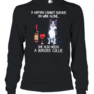 A Woman Cannot Survive On Wine Alone She Also Needs A Border Collie shirt