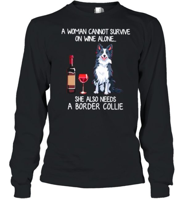 A Woman Cannot Survive On Wine Alone She Also Needs A Border Collie shirt