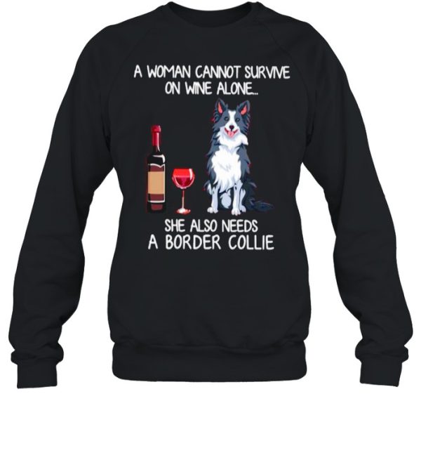 A Woman Cannot Survive On Wine Alone She Also Needs A Border Collie shirt