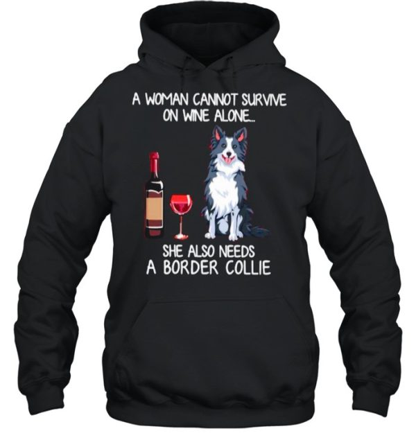 A Woman Cannot Survive On Wine Alone She Also Needs A Border Collie shirt