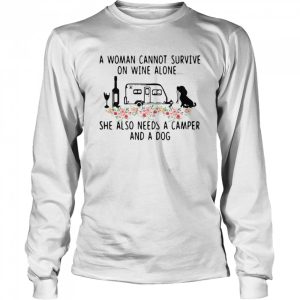 A Woman Cannot Survive On Wine Alone She Also Needs A Camper And A Dog Flowers shirt