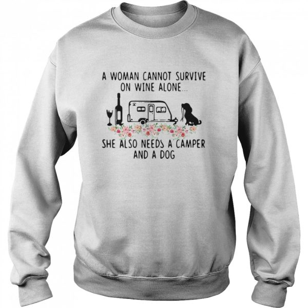 A Woman Cannot Survive On Wine Alone She Also Needs A Camper And A Dog Flowers shirt