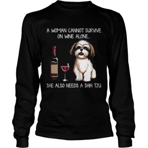 A Woman Cannot Survive On Wine Alone She Also Needs A Shih Tzu shirt