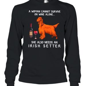 A Woman Cannot Survive On Wine Alone She Also Needs An Irish Setter shirt 1