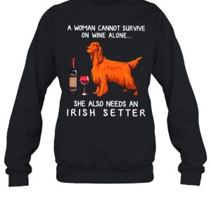 A Woman Cannot Survive On Wine Alone She Also Needs An Irish Setter shirt 2