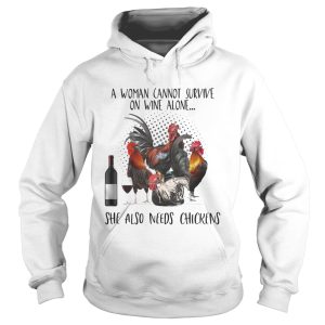 A Woman Cannot Survive On Wine Alone She Also Needs Chickens shirt 1