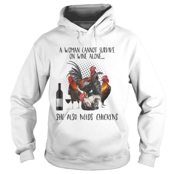 A Woman Cannot Survive On Wine Alone She Also Needs Chickens shirt