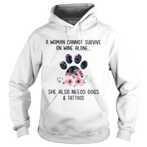 A Woman Cannot Survive On Wine Alone She Also Needs Dogs And Tattoos shirt 1