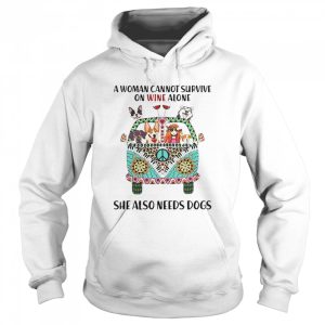 A Woman Cannot Survive On Wine Alone She Also Needs Dogs shirt 3