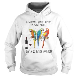 A Woman Cannot Survive On Wine Alone She Also Needs Parrots shirt