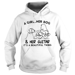 A girl Her dog and Her guitar Its a beautiful thing shirt