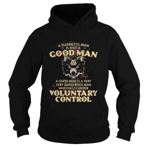 A harmless man is not a good man a good man is a very dangerous man who has that under voluntary co 1