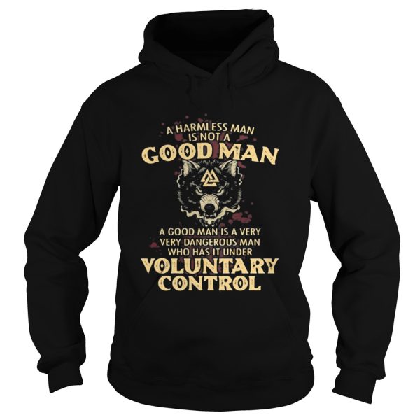 A harmless man is not a good man a good man is a very dangerous man who has that under voluntary co