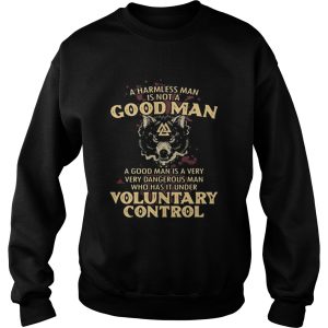 A harmless man is not a good man a good man is a very dangerous man who has that under voluntary co 3