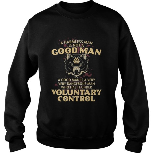 A harmless man is not a good man a good man is a very dangerous man who has that under voluntary co