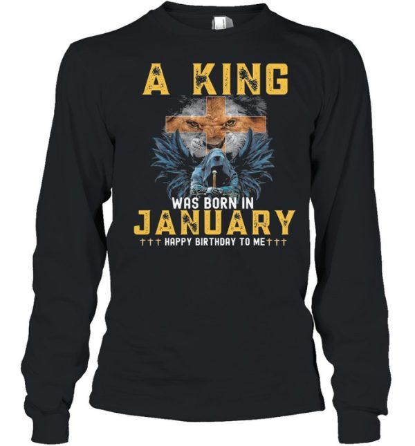 A king was born in january happy birthday to me shirt