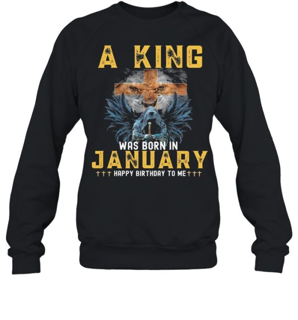 A king was born in january happy birthday to me shirt