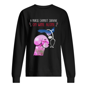 A nurse cannot survive on wine alone shirt 2