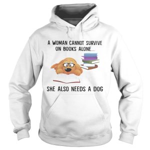 A woman cannot survive on books alone she also needs a dog shirt 1