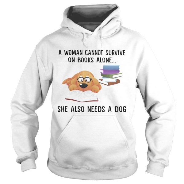 A woman cannot survive on books alone she also needs a dog shirt