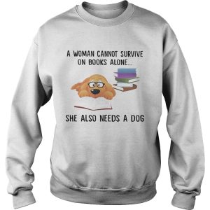 A woman cannot survive on books alone she also needs a dog shirt