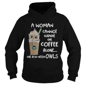 A woman cannot survive on coffee alone she also needs Owls t shirt 1