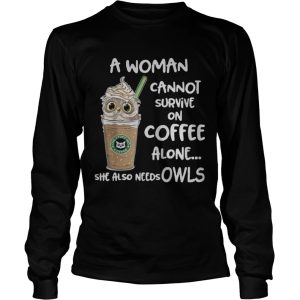 A woman cannot survive on coffee alone she also needs Owls t shirt 2