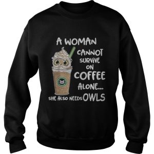 A woman cannot survive on coffee alone she also needs Owls t shirt 3