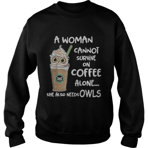 A woman cannot survive on coffee alone she also needs Owls t shirt