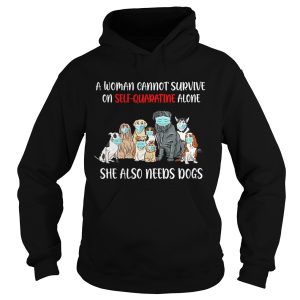 A woman cannot survive on selfquarantine alone she also needs dogs shirt 1