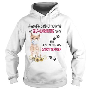 A woman cannot survive on selfquarantine alone she also needs her cairn terrier covid19 shirt 1