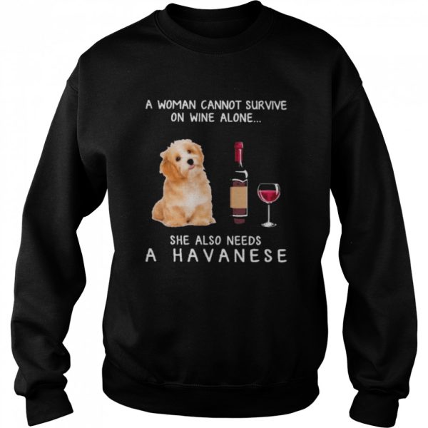 A woman cannot survive on wine alone she also needs a havanese shirt