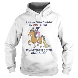 A woman cannot survive on wine alone she also needs a horse and a dog shirt 1