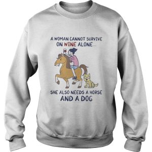 A woman cannot survive on wine alone she also needs a horse and a dog shirt 2