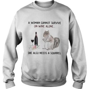 A woman cannot survive on wine alone she also needs a squirrel t shirt 3