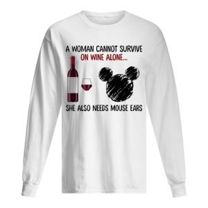 A woman cannot survive on wine alone she also needs mouse ears shirt 1