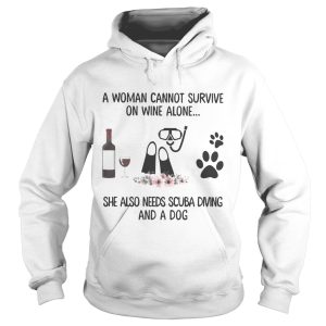 A woman cannot survive wine alone she also needs scuba diving and a paw dog flowers shirt