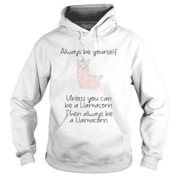 ALWAYS BE YOURSELF UNLESS YOU CAN BE A LIAMACORN THEN ALWAYS BE A LLAMACORN SHEEP shirt