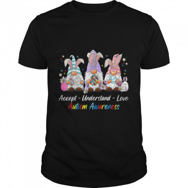 Accept Understand Love Gnomes Autism Awareness Easter April T-Shirt