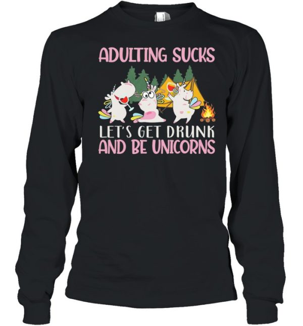 Adulting Sucks Lets Get Drunk And Be Unicorns Camping shirt