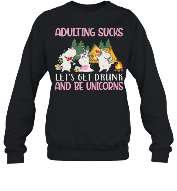 Adulting Sucks Lets Get Drunk And Be Unicorns Camping shirt