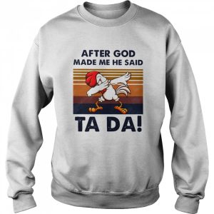 After God Made Me He Said Ta Da Chicken Dabbing Vintage shirt 2