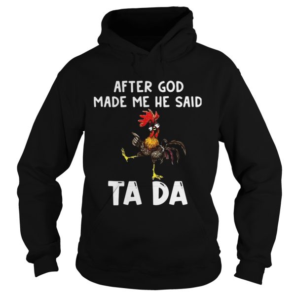 After God Made Me He Said Ta Da Rooster shirt