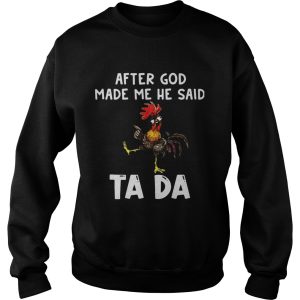 After God Made Me He Said Ta Da Rooster shirt 3