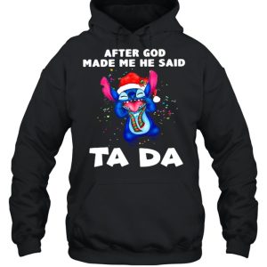 After God Made Me He Said Ta Da Stitch Shirt 3